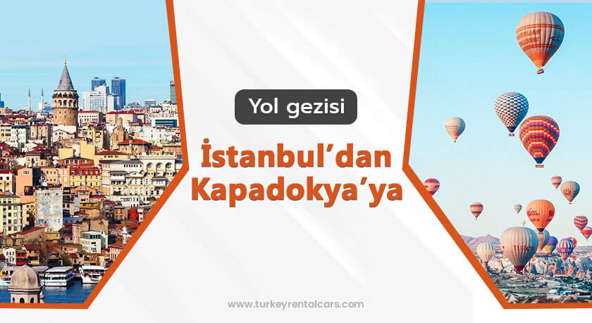 İstanbul’dan Kapadokya’ya Araba ile